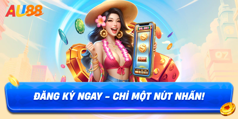 Đăng ký ngay – chỉ một nút nhấn!