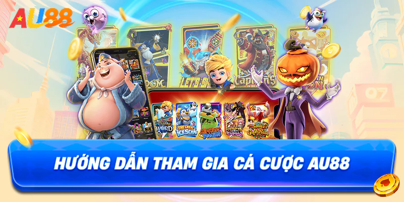 Hướng dẫn tham gia cá cược AU88