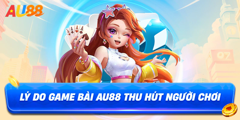 Tìm hiểu lý do tại sao Game Bài On AU88 lại thu hút người chơiV