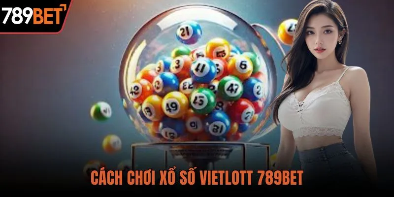 cách chơi xổ số vietlott 789bet